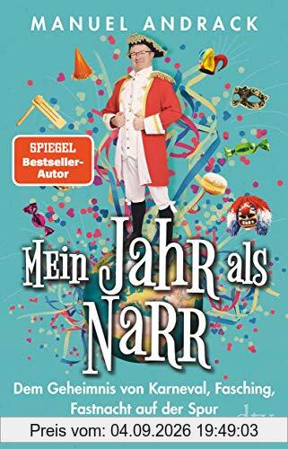 Mein Jahr als Narr: Dem Geheimnis von Karneval, Fasching, Fastnacht auf der Spur