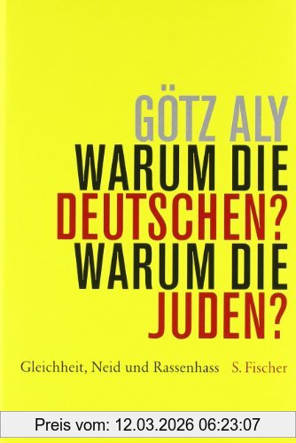 Götz Aly Warum Die Deutschen? Warum Die Juden?, Gleichheit, Neid Und Rassenhass - 1800 Bis 1933