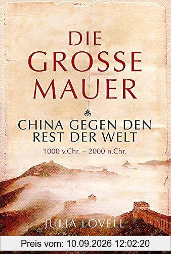 Die Große Mauer: China gegen den Rest der Welt. 1000 v. Chr. - 2000 n. Chr
