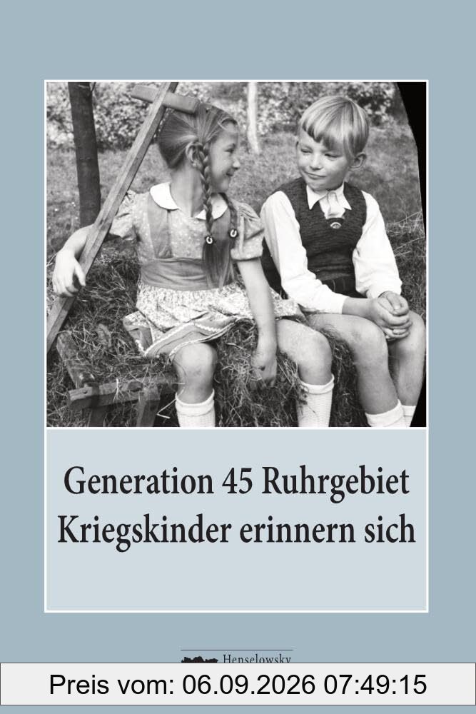 Generation 45 Ruhrgebiet. Kriegskinder erinnern sich