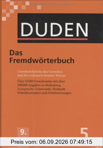 Der Duden in 12 Bänden. Das Standardwerk zur deutschen Sprache: Duden 05. Das Fremdwörterbuch: Unentbehrlich für das Verstehen und den Gebrauch ... Schreibvarianten und Worttrennungen: Band 5
