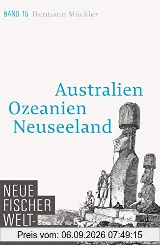 Neue Fischer Weltgeschichte. Band 15: Australien, Ozeanien, Neuseeland