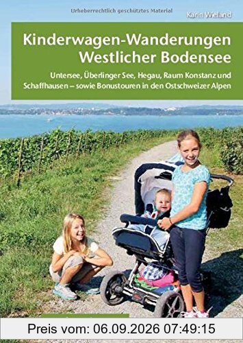 Kinderwagen-Wanderungen westlicher Bodensee: Untersee, Überlinger See, Hegau, Raum Konstanz und Schaffhausen - sowie Bonustouren in den Ostschweizer Alpen