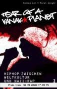 Fear of a Kanak Planet: HipHop zwischen Weltkultur und Nazi-Rap. Mit Diskografie