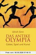 Das antike Olympia: Götter, Spiel und Kunst