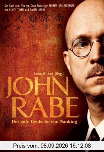 John Rabe. Der gute Deutsche von Nanking: Buch zum Film von Oscar-Preisträger Florian Gallenberger mit Ulrich Tukur und Daniel Brühl
