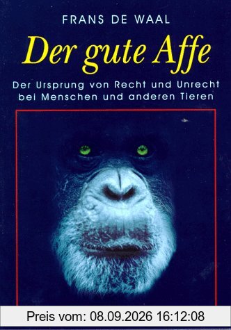 Der gute Affe: Der Ursprung von Recht und Unrecht bei Menschen und anderen Tieren