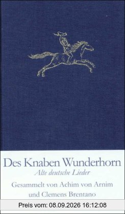 Des Knaben Wunderhorn: Alte deutsche Lieder, gesammelt von Achim von Arnim und Clemens Brentano