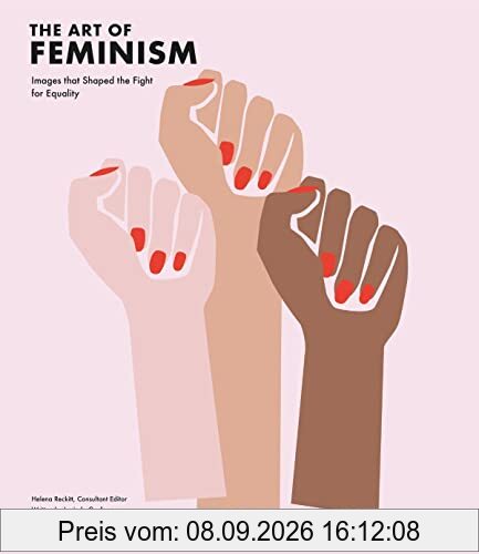 The Art of Feminism (Updated and Expanded): Images that Shaped the Fight for Equality