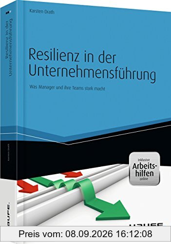 Resilienz in der Unternehmensführung - und Arbeitshilfen online: Was Manager und ihre Teams stark macht