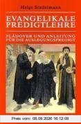 Evangelikale Predigtlehre. Plädoyer und Anleitung für die Auslegungspredigt