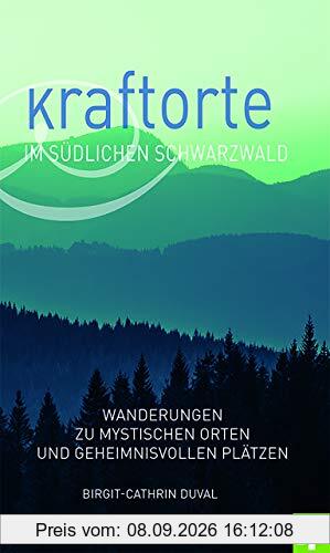 Kraftorte im südlichen Schwarzwald. Wanderungen zu mystischen Orten und geheimnisvollen Plätzen