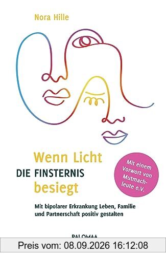 Wenn Licht die Finsternis besiegt: Mit bipolarer Erkrankung Leben, Familie und Partnerschaft positiv gestalten