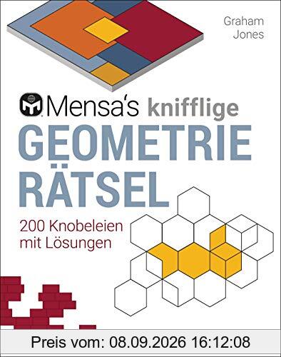 Mensa's knifflige Geometrierätsel. Mathematische Aufgaben aus der Trigonometrie und räumlichen Vorstellungskraft. 3D-Rätsel, Pentominos, Tangrams, ... u.v.m.: 200 Knobeleien mit Lösungen