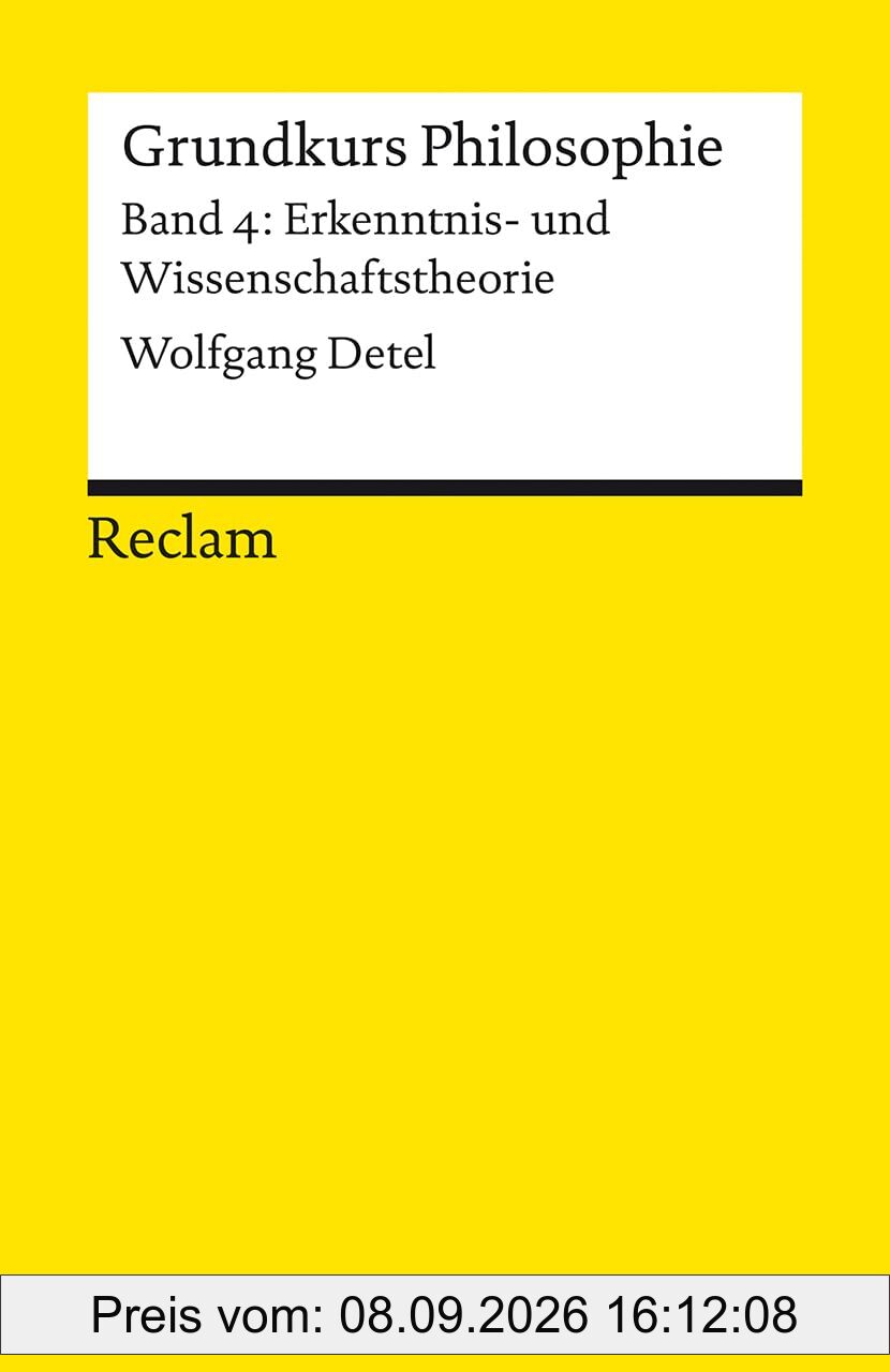 Grundkurs Philosophie. Band 4: Erkenntnis- und Wissenschaftstheorie: Einführung mit Übungsaufgaben zum Selbstlernen (Reclams Universal-Bibliothek)