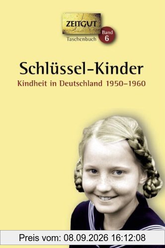 Schlüssel-Kinder: Kindheit in Deutschland 1950-1960. 46 Geschichten und Berichte von Zeitzeugen