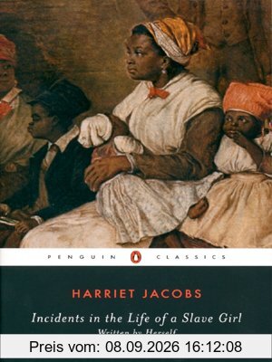 Incidents in the Life of a Slave Girl: AND A True Life of Slavery (Penguin Classics)