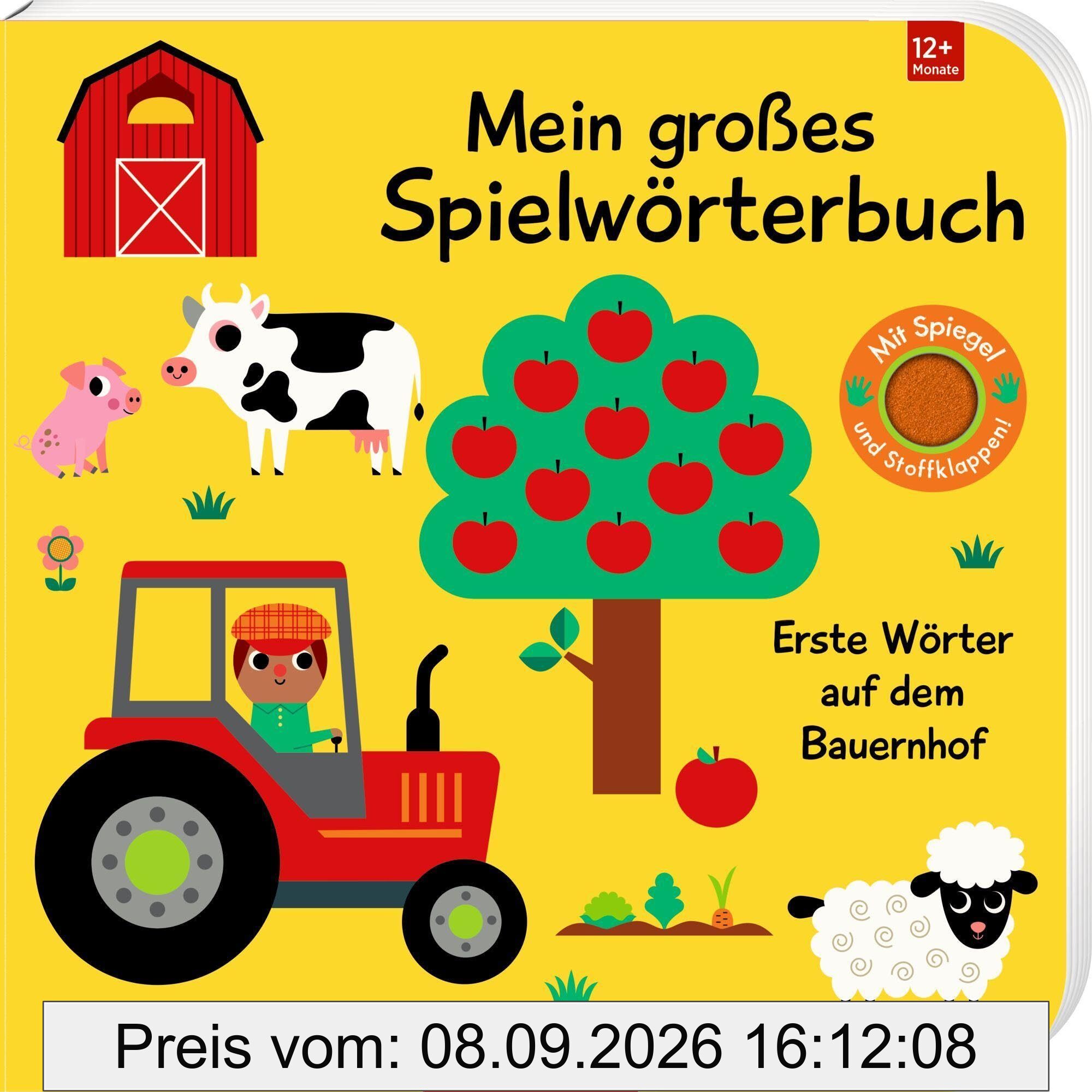 Mein großes Spielwörterbuch: Erste Wörter auf dem Bauernhof: Sprechen lernen und Spielen mit weichen Filzklappen und einem Spiegel, ab 12 Monaten (Fühlen und die Welt begreifen)