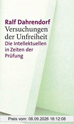 Versuchungen der Unfreiheit: Die Intellektuellen in Zeiten der Prüfung
