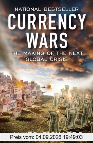 Currency Wars: The Making of the Next Global Crisis