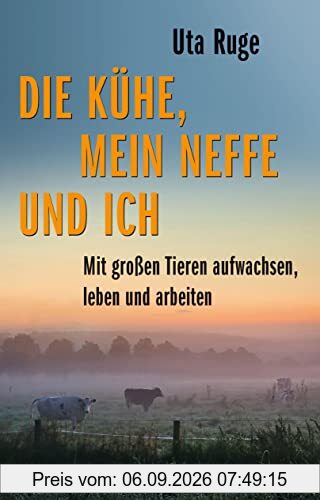Die Kühe, mein Neffe und ich: Mit großen Tieren aufwachsen, leben und arbeiten