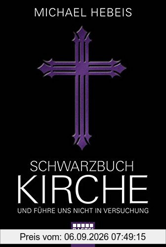 Schwarzbuch Kirche: Und führe uns nicht in Versuchung