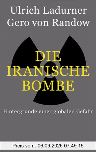 Die Iranische Bombe: Hintergründe einer globalen Gefahr
