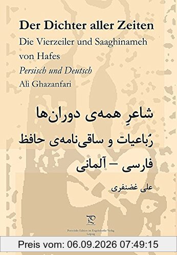 Der Dichter aller Zeiten. Die Vierzeiler und Saaghinameh von Hafes in Persisch und Deutsch