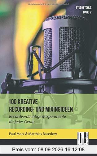 100 kreative Recording- und Mixingideen: Recordverdächtige Mixperimente für jedes Genre (Studio Tools, Band 2)