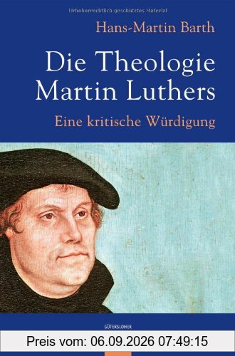 Die Theologie Martin Luthers: Eine kritische Würdigung