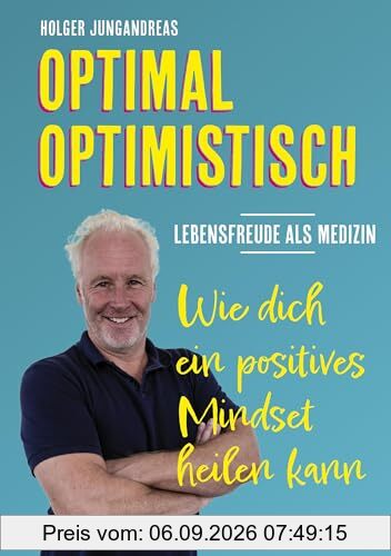 OPTIMAL OPTIMISTISCH - Lebensfreude als Medizin: Wie dich ein positives Mindset heilen kann