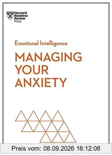 Managing Your Anxiety (HBR Emotional Intelligence Series)