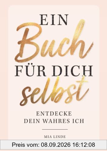 Ein Buch für dich selbst – Entdecke dein wahres Ich: Das ultimative Ausfüllbuch mit spannenden Übungen und erstaunlichen Erkenntnissen über dich selbst