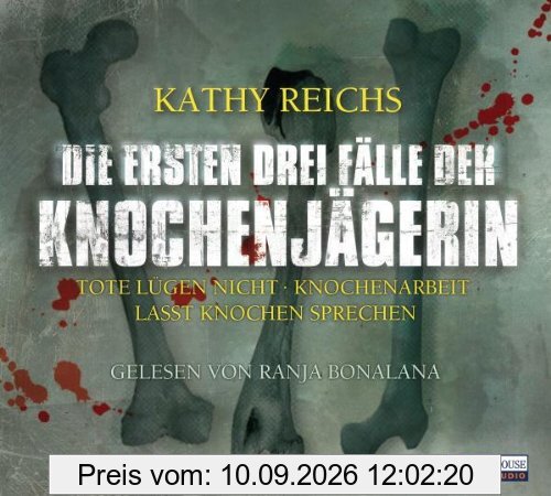 Die ersten drei Fälle der Knochenjägerin: Tote lügen nicht / Knochenarbeit / Lasst Knochen sprechen