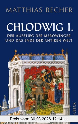Chlodwig I.: Der Aufstieg der Merowinger und das Ende der antiken Welt: Der Aufstieg der Merowinger in der antiken Welt