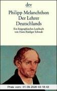 Philipp Melanchthon. Der Lehrer Deutschlands. Ein biographisches Lesebuch.