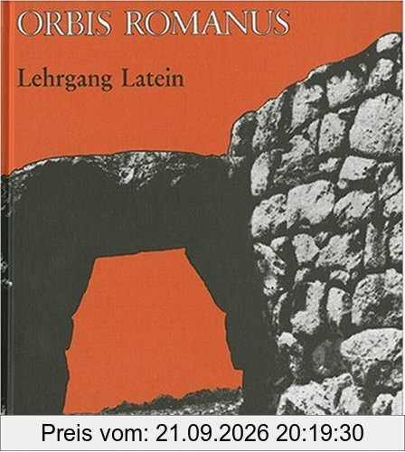 Orbis Romanus: Lehrgang Latein: Lehrgang für Latein als 2. oder 3. Fremdsprache