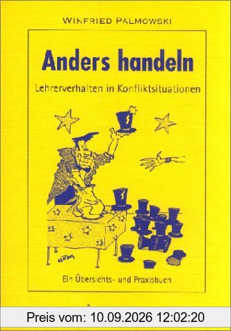 Anders handeln: Lehrerverhalten in Konfliktsituationen. Ein Übersichts- und Praxisbuch
