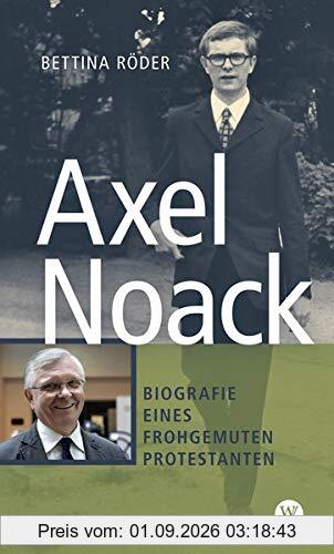 Axel Noack: Biografie eines frohgemuten Protestanten