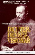 Fjodor Michailowitsch Dostojewski. Dichter, Denker, Visionär