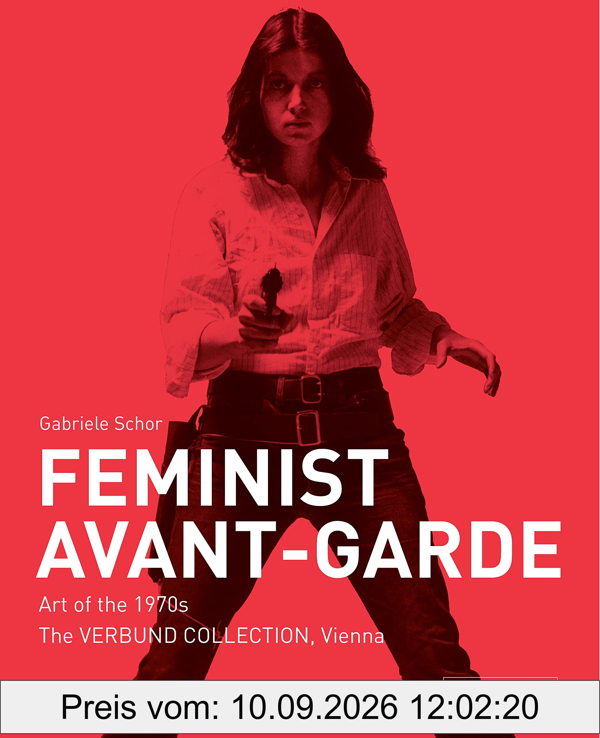 Feminist Avant-Garde (New ed) : Art of The 1970s in The Sammlung Verbund Collection, Vienna