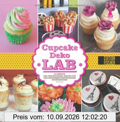 Cupcake-Deko-Lab: 52 Rezepte und inspirierende Dekors für den experimentierfreudigen Zuckerbäcker