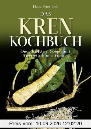 Das Krenkochbuch: Die schärfsten Rezepte mit Meerrettich und Wasabi