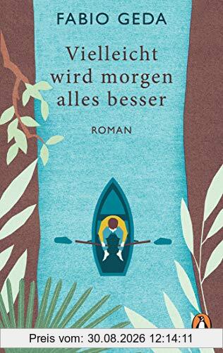 Vielleicht wird morgen alles besser: Roman - Vom Autor des Bestsellers Im Meer schwimmen Krokodile
