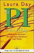 Mit P.I. zum Erfolg. Praktische Intuition für Karriere, Reichtum und Glück.