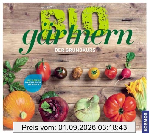 biogärtnern: Der Grundkurs: Der Grundkurs - gut gezeigt was wirklich wichtig ist