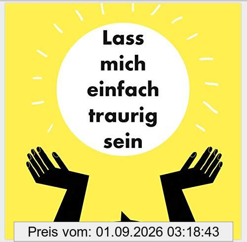 Lass mich einfach traurig sein