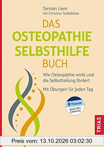 Das Osteopathie-Selbsthilfe-Buch: Wie Osteopathie wirkt und die Selbstheilung fördert. Mit Übungen für jeden Tag.