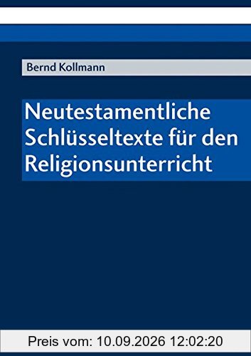 Neutestamentliche Schlüsseltexte für den Religionsunterricht