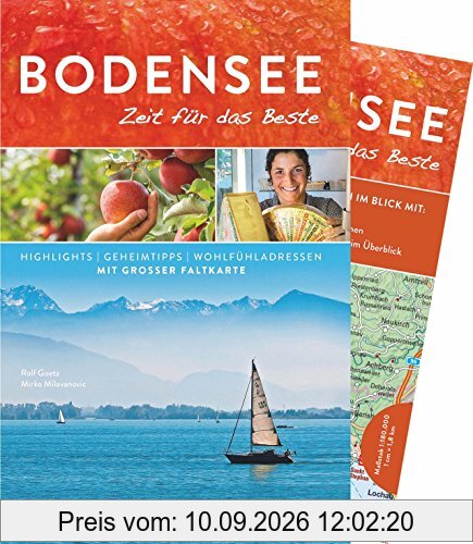 Bodensee Reiseführer: Zeit für das Beste. Highlights – Geheimtipps – Wohlfühladressen. Die Bodensee-Region auf Radwegen und beim Wandern entdecken: ein Bruckmann Bodensee Führer, 2018 aktualisiert